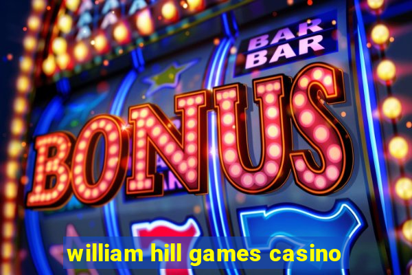 william hill games casino