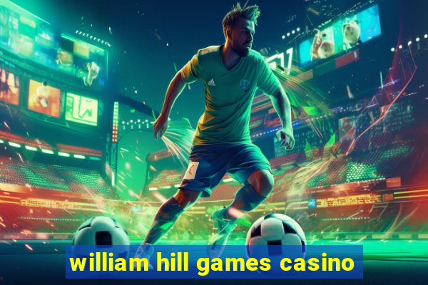 william hill games casino