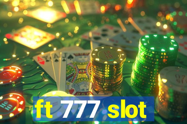 ft 777 slot