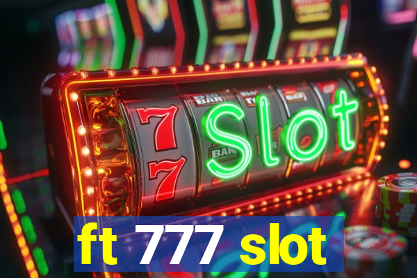 ft 777 slot