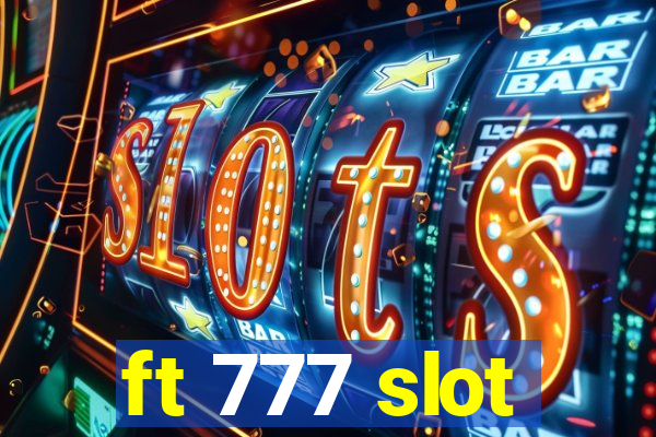 ft 777 slot