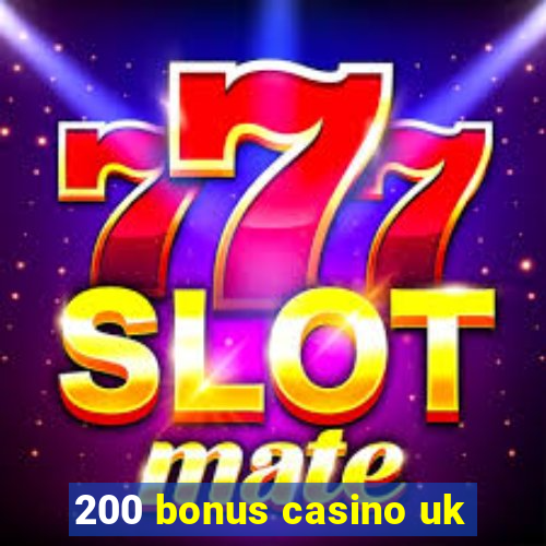 200 bonus casino uk