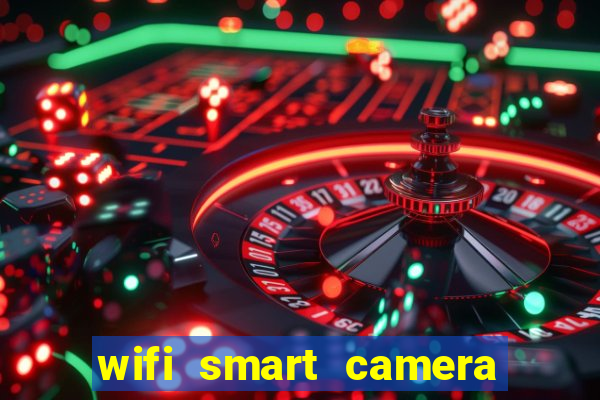 wifi smart camera easy to achieve real time remote viewing