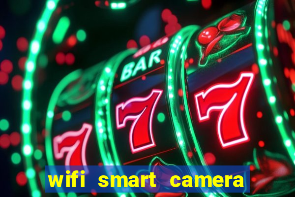 wifi smart camera easy to achieve real time remote viewing