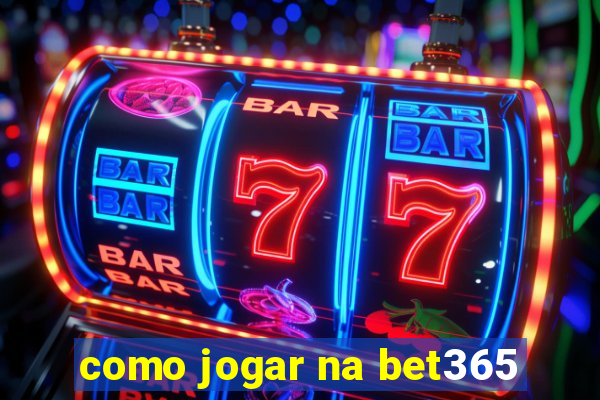 como jogar na bet365