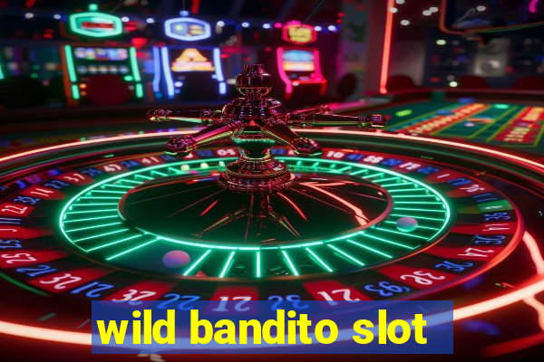 wild bandito slot