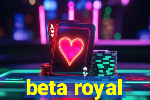 beta royal