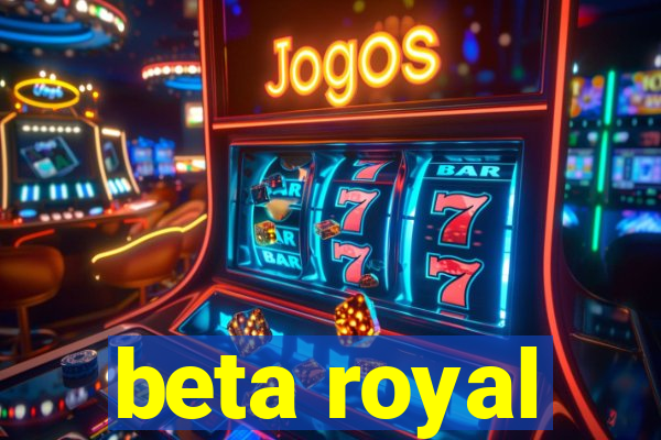 beta royal