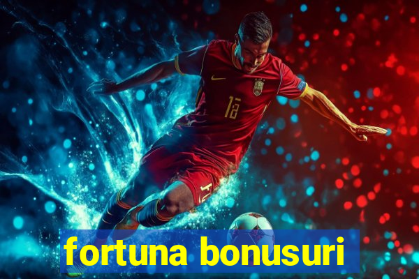 fortuna bonusuri