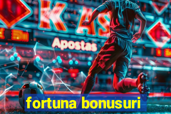 fortuna bonusuri