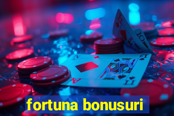 fortuna bonusuri