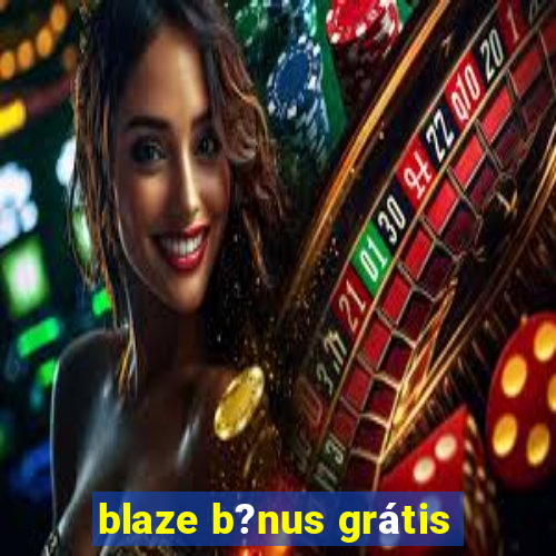 blaze b?nus grátis