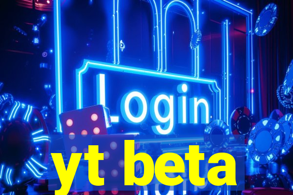 yt beta