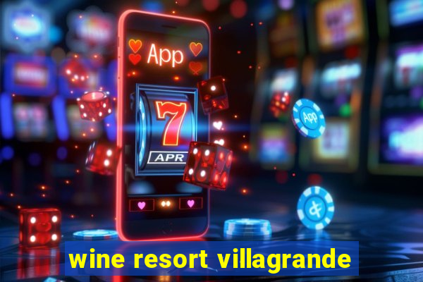 wine resort villagrande