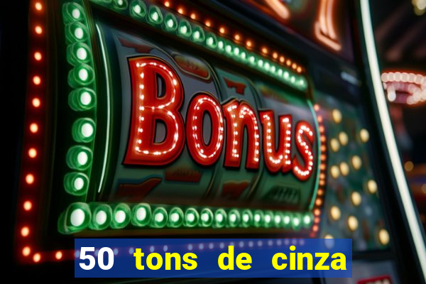 50 tons de cinza filme completo drive