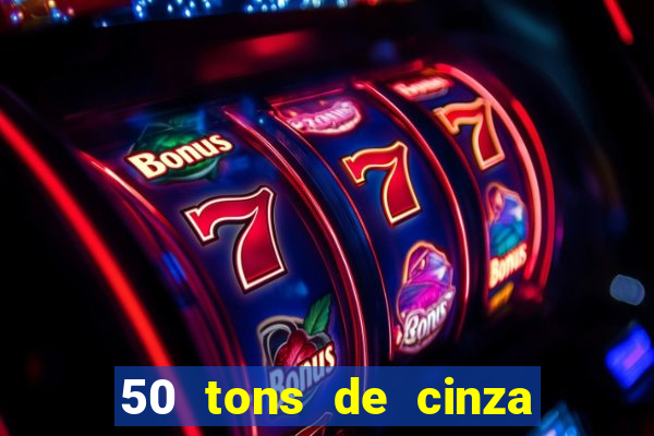 50 tons de cinza filme completo drive