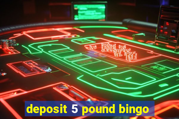 deposit 5 pound bingo