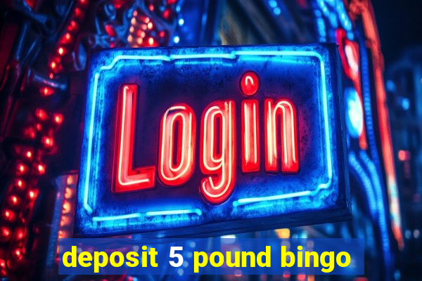 deposit 5 pound bingo