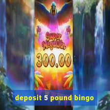 deposit 5 pound bingo