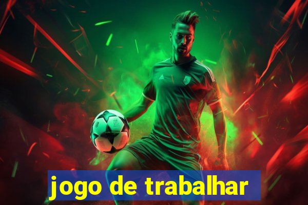 jogo de trabalhar