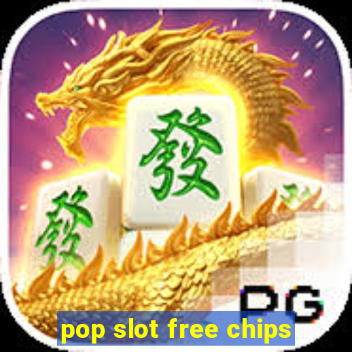 pop slot free chips