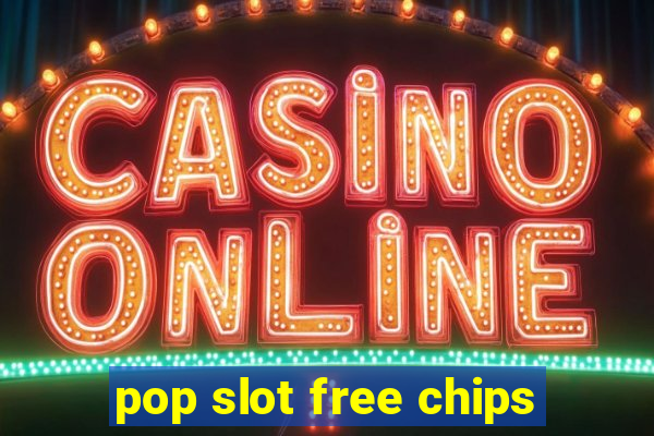 pop slot free chips