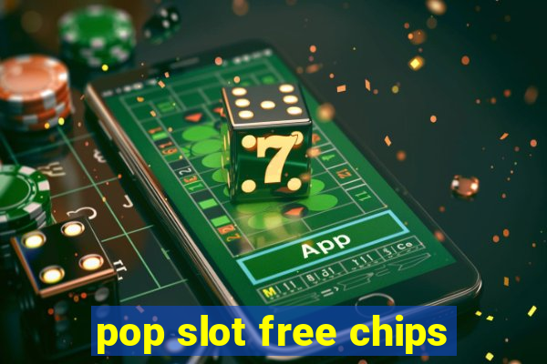 pop slot free chips