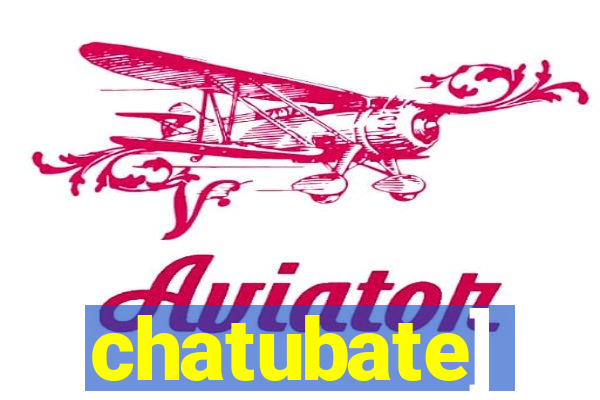 chatubate]