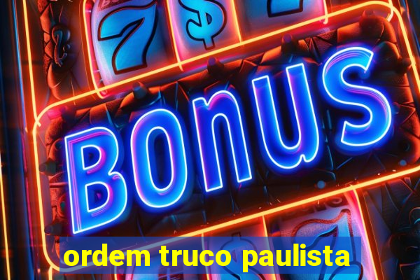 ordem truco paulista