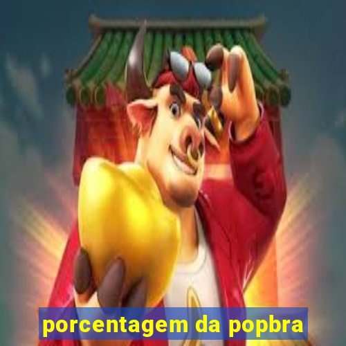 porcentagem da popbra