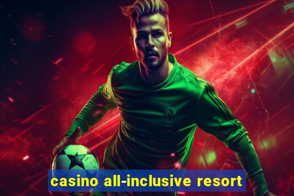 casino all-inclusive resort