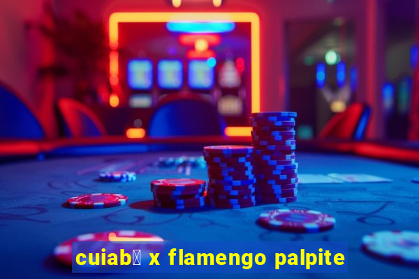 cuiab谩 x flamengo palpite