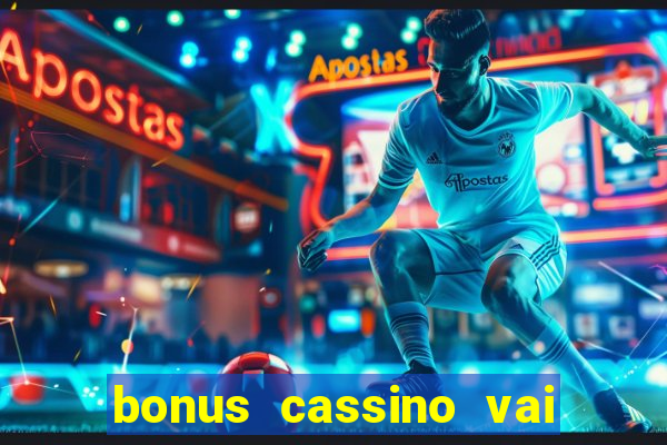 bonus cassino vai de bet