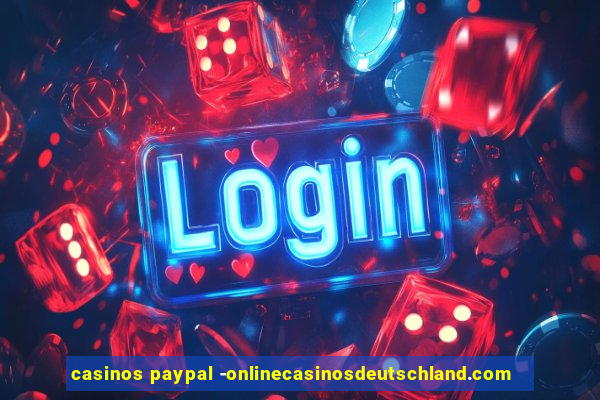 casinos paypal -onlinecasinosdeutschland.com