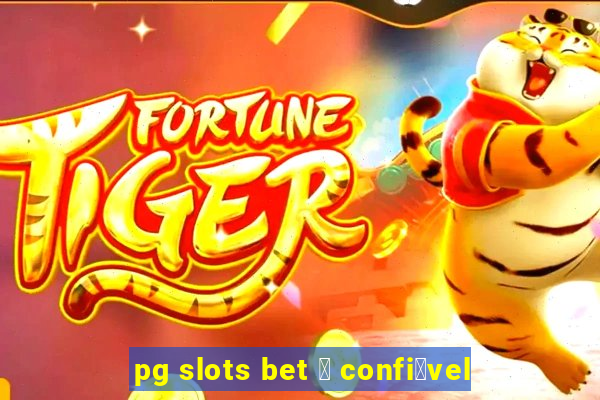 pg slots bet 茅 confi谩vel