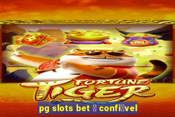 pg slots bet 茅 confi谩vel