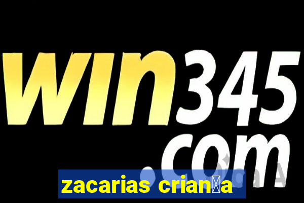 zacarias crian莽a