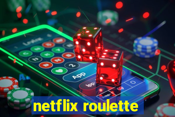 netflix roulette