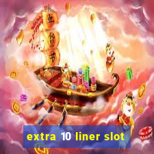 extra 10 liner slot