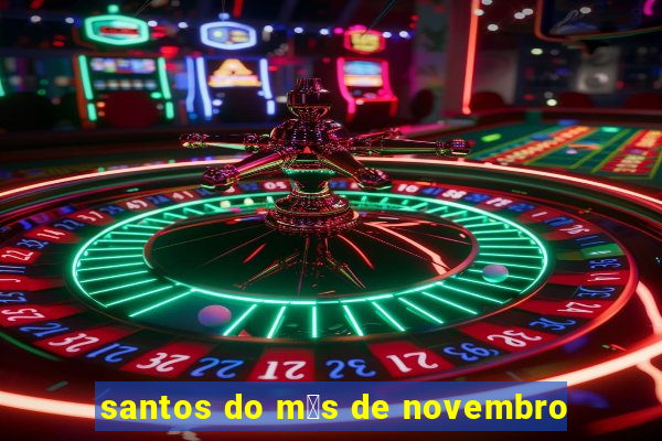 santos do m锚s de novembro