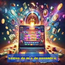 santos do m锚s de novembro