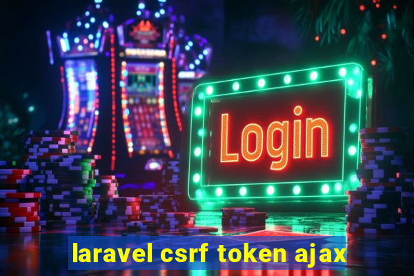 laravel csrf token ajax