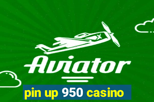 pin up 950 casino