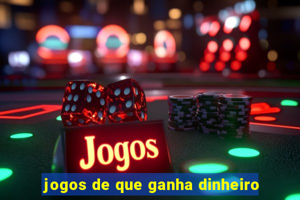 jogos de que ganha dinheiro