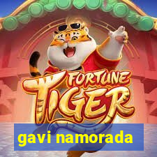 gavi namorada