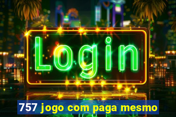 757 jogo com paga mesmo