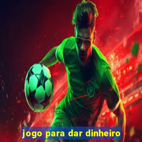 jogo para dar dinheiro