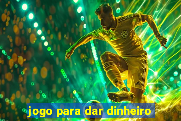 jogo para dar dinheiro