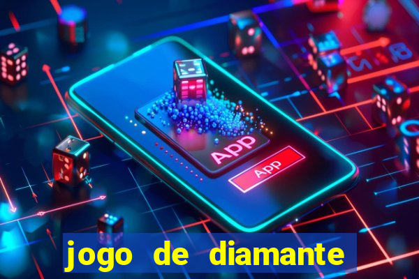 jogo de diamante para ganhar dinheiro