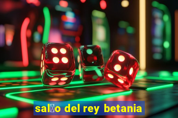 sal茫o del rey betania